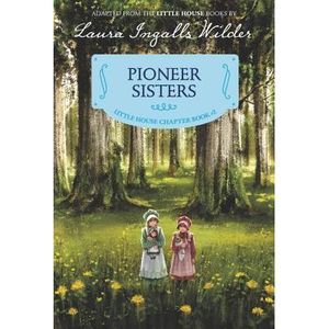 Pioneer Sisters: Reillustrated Edition -- Laura Ingalls Wilder